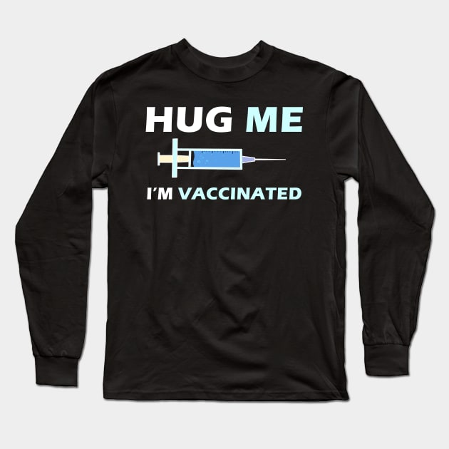 Hug Me Im Vaccinated Long Sleeve T-Shirt by binnacleenta